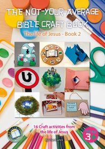 The Not-Your-Average Bible Craft Book: 16 Craft Activities from the Life of Jesus, Book 2