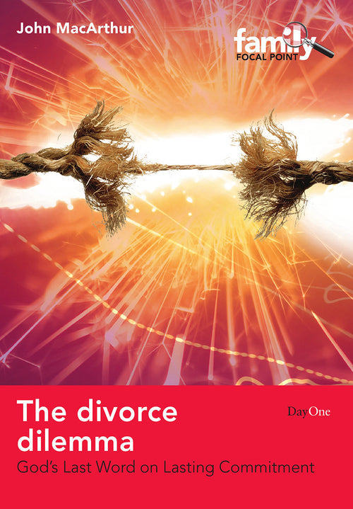 The Divorce Dilemma: God's Last Word on Lasting Commitment (Family Focal Point)