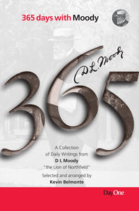 365 Days with D L Moody: A Collection of Daily Writings from D L Moody "the Lion of Northfield"