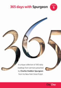 365 Days with C H Spurgeon, Vol 1: A Unique Collection of 365 Daily Readings from Sermons Preached by Charles Haddon Spurgeon from His New Park Street Church