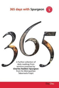 365 Days with C H Spurgeon, Vol 5: A Further Collection of Daily Readings from Sermons Preached by Charles Haddon Spurgeon from His Metropolitan Tabernacle