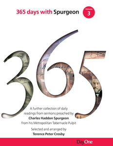 365 Days with C H Spurgeon, Vol 3: A further collection of daily readings from sermons preached by Charles Haddon Spurgeon from his Metropolitan Tabernacle Pulpit
