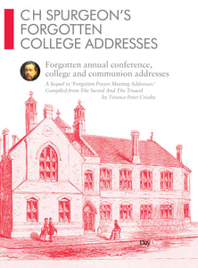 C H Spurgeon Forgotten College Addresses: Forgotten annual conference, college and communion addresses