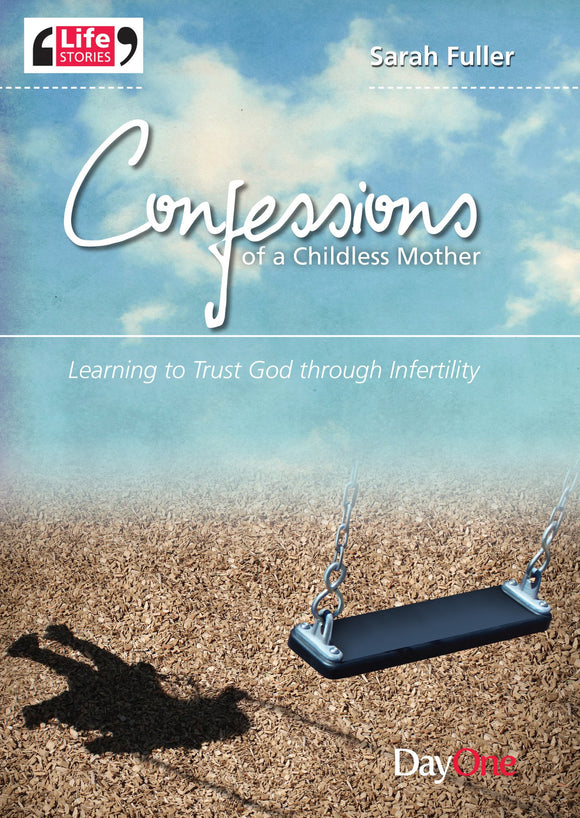 Confessions of a childless mother: Learning to trust God through infertility  (Life Stories)