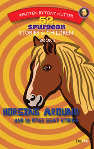 Horsing Around, Book 5 (52 Spurgeon Stories for Children)