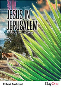 Jesus in Jerusalem: Prelude to the Cross
