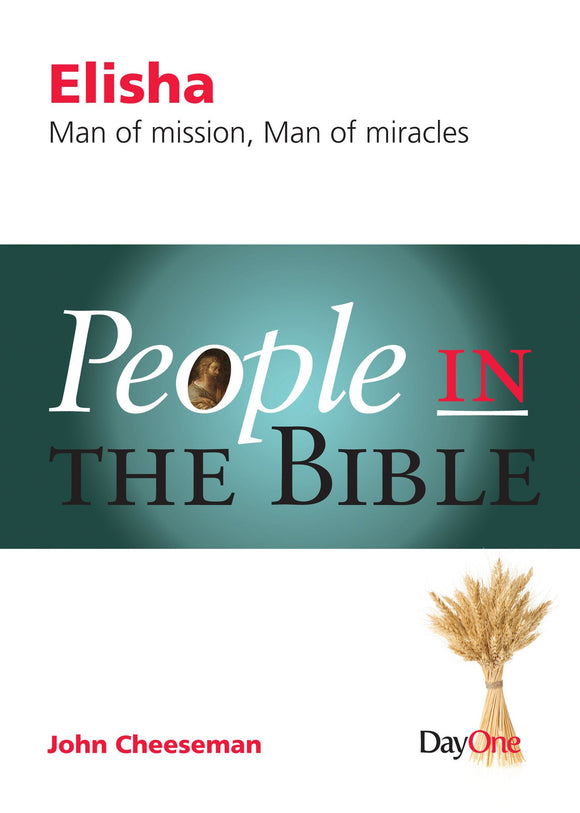 Elisha: Man of Mission, Man of Miracles  (People in the Bible)