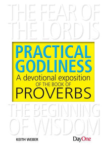 Practical Godliness:  A Devotional Exposition of the Book of Proverbs