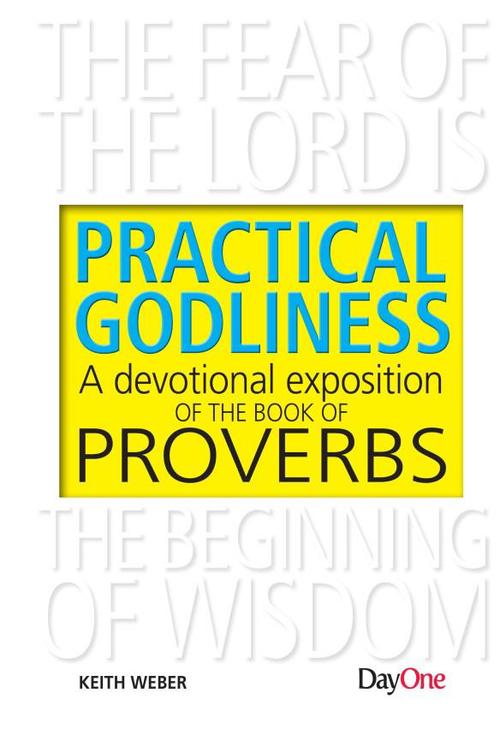 Practical Godliness:  A Devotional Exposition of the Book of Proverbs