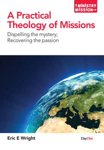 A Practical Theology of Missions: Dispelling the Mystery, Recovering the Passion (Ministry and Mission)