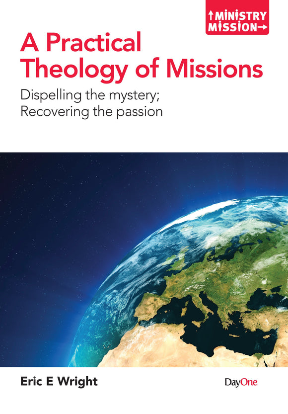 A Practical Theology of Missions: Dispelling the Mystery, Recovering the Passion (Ministry and Mission)
