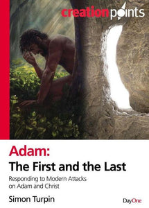 Adam the First and the Last:  Responding to Modern Attacks on Adam and Christ  (Creation Points)