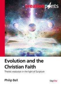 Evolution and the Christian Faith: Theistic Evolution in the Light of Scripture (Creation Points)