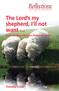 The Lord’s my Shepherd: Fresh insights into your favourite Psalm